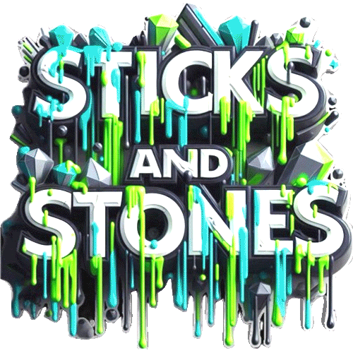 STICKS AND STONES
